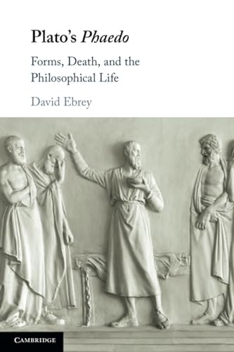 Plato's Phaedo: Forms,  Death, and the  Philosophical Life