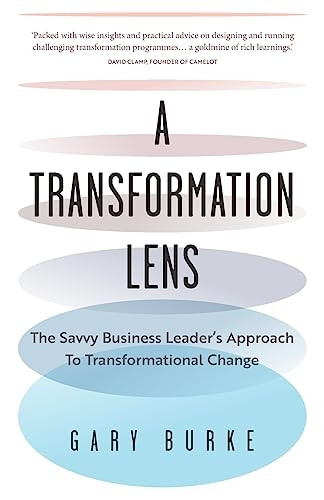 A Transformation Lens: The Savvy Business Leader's Approach to Transformational Change