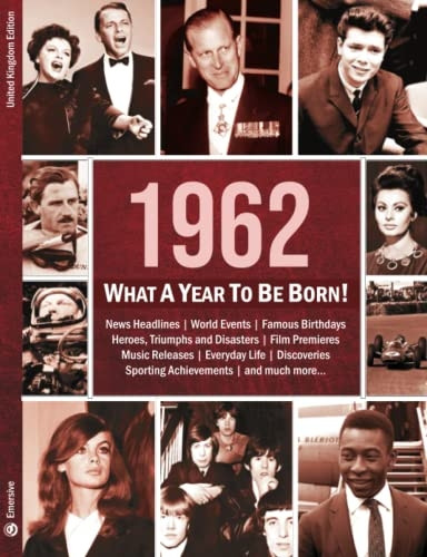 1962: What A Year To Be Born!: A Birthday Gift To Treasure
