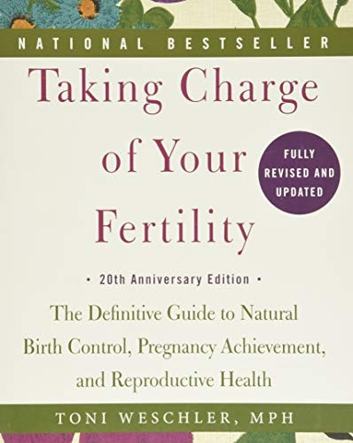 Taking Charge of Your Fertility: The Definitive Guide to Natural Birth Control, Pregnancy Achievement, and Reproductive Health