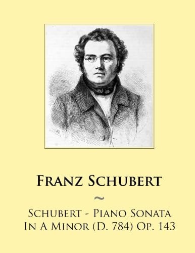 Schubert - Piano Sonata in a Minor (D. 784) Op. 143