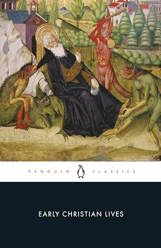 Early Christian Lives:  Life of Antony , Life of Paul of Thebes , Life of Hilarion , Life of Malchus , Life of Martin of Tours , Life of Benedict  (Penguin Classics)