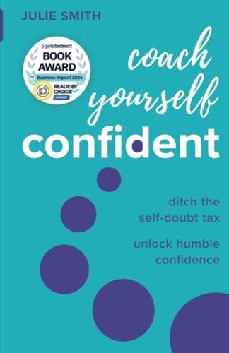 Coach Yourself Confident: Ditch the Self-Doubt Tax, Unlock Humble Confidence