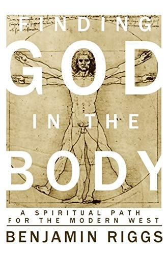 Finding God in the Body: A Spiritual Path for the Modern West