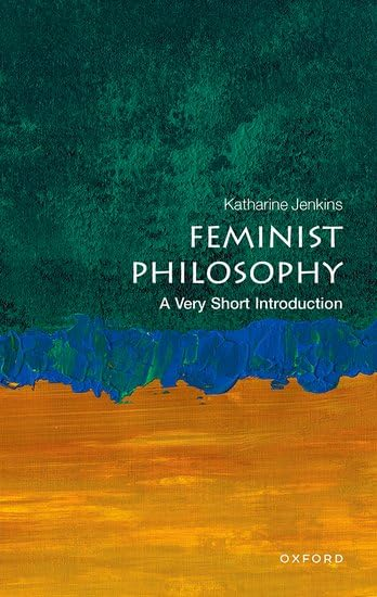 Feminist Philosophy: A Very  Short Introduction (Very  Short Introductions)