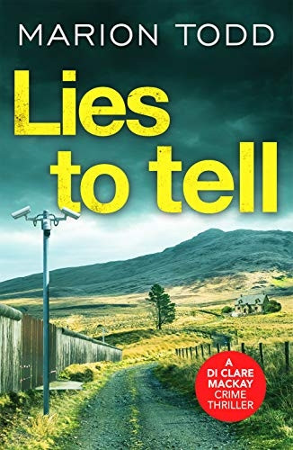 Lies to Tell: An utterly gripping Scottish crime thriller (Detective Clare Mackay)