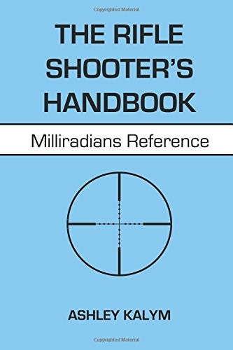 The Rifle Shooter's Handbook: Milliradians Reference
