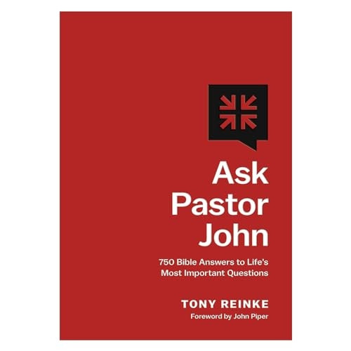 Ask Pastor John: 750 Bible Answers to Life's Most Important Questions