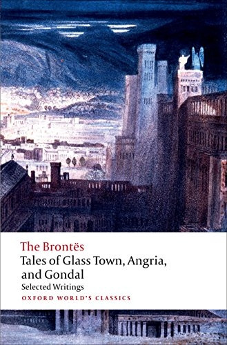 Tales of Glass Town, Angria, and Gondal: Selected Writings