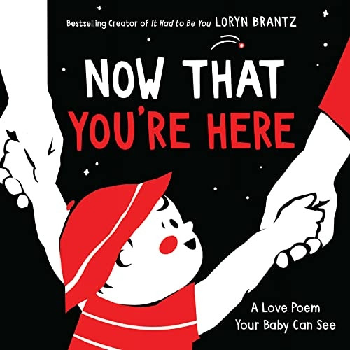 Now That You're Here (A Love Poem Your Baby Can See) [Board book]