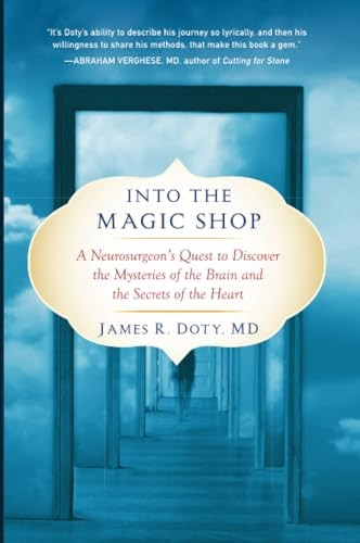 Into the Magic Shop: A Neurosurgeon's Quest to Discover the Mysteries of the Brain and the Secrets of the Heart