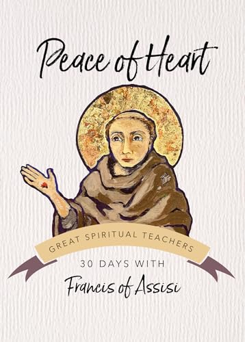 Peace of Heart: Francis of Assisi (30 Days with a Great Spiritual Teacher)