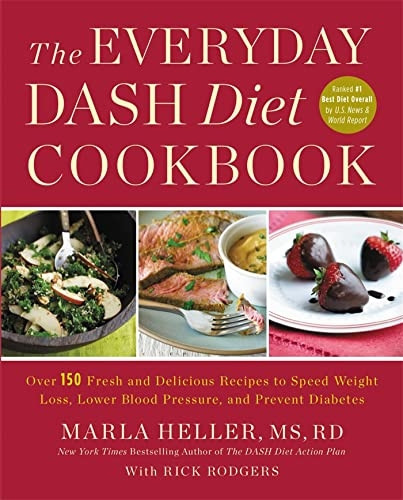 The Everyday DASH Diet Cookbook: Over 150 Fresh and Delicious Recipes to Speed Weight Loss, Lower Blood Pressure, and Prevent Diabetes