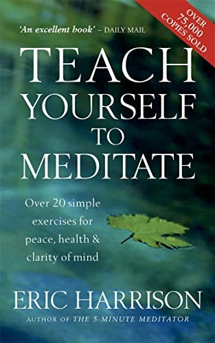 Teach Yourself to Meditate: Over 20 Exercises for Peace, Health and Clarity of Mind