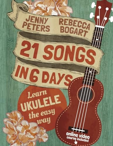 21 Songs in 6 Days: Learn Ukulele the Easy Way: Ukulele Songbook: Volume 1