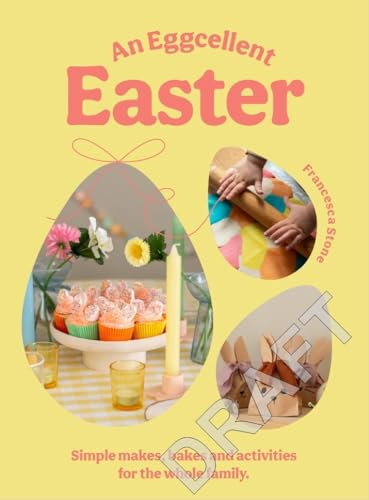 An Eggcellent Easter: Simple springtime makes, bakes and activities for the whole family