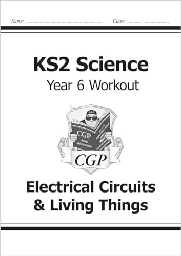 KS2 Science Year Six Workout: Electrical Circuits & Living Things (for the New Curriculum)