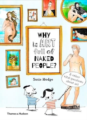 Why is art full of naked people?: & other vital questions about art