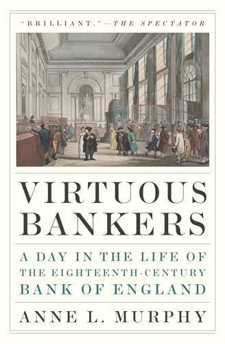 Virtuous Bankers: A Day in  the Life of the  Eighteenth-Century Bank of  England