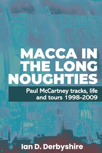 Macca in the Long Noughties: Paul McCartney tracks, life and tours 1998-2009