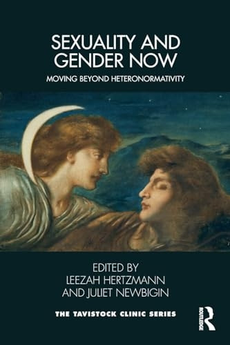Sexuality and Gender Now: Moving Beyond Heteronormativity (Tavistock Clinic Series)