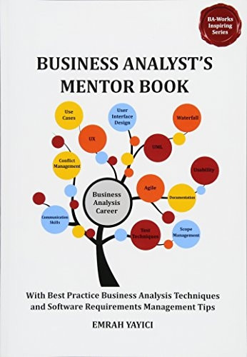 Business Analyst's Mentor Book: With Best Practice Business Analysis Techniques and Software Requirements Management Tips