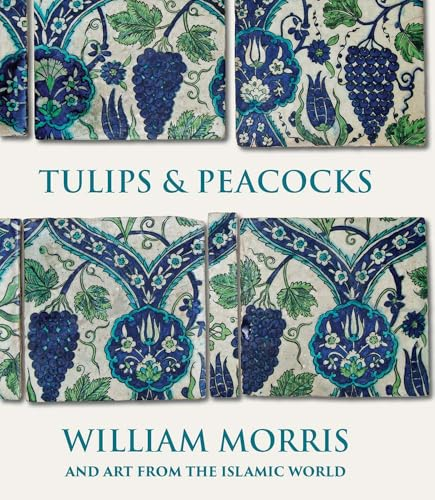 Tulips and Peacocks:  William Morris and Art  from the Islamic World