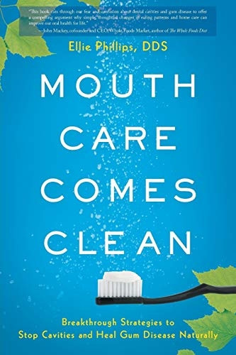 Mouth Care Comes Clean:  - Breakthrough Strategies to  - Stop Cavities and Heal Gum -  Disease Naturally