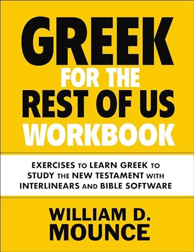 Greek for the Rest of Us Workbook: Exercises to Learn Greek to Study the New Testament with Interlinears and Bible Software