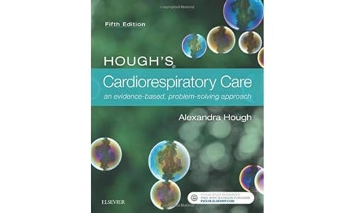 Hough's Cardiorespiratory Care: an evidence-based, problem-solving approach