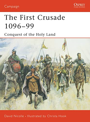 The First Crusade 1096-99: Conquest of the Holy Land (Campaign)