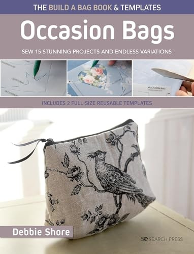 The Build a Bag Book: Occasion Bags (paperback edition): Sew 15 Stunning Projects and Endless Variations; Includes 2 Full-Size Reusable Templates