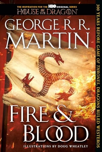Fire & Blood: 300 Years Before a Game of Thrones (a Targaryen History) (Song of Ice and Fire)