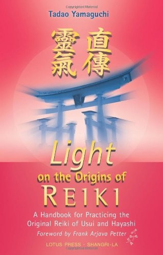 Light on the Origins of Reiki: A Handbook for Practicing the Original Reiki of Usui and Hay