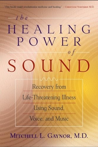 The Healing Power of Sound: Recovery from Life-threatening Illness Using Sound, Voice and Music
