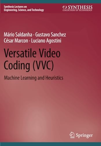 Versatile Video Coding (VVC): Machine Learning and Heuristics (Synthesis Lectures on Engineering, Science, and Technology)