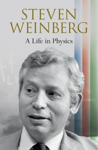 Steven Weinberg: A Life in  Physics