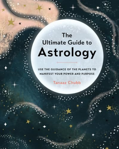The Ultimate Guide to Astrology: Use the Guidance of the Planets to Manifest Your Power and Purpose: Volume 12 (The Ultimate Guide to...)