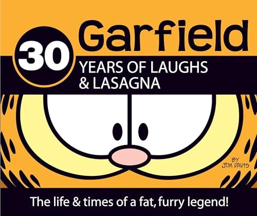 Garfield: 30 Years of Laughs and Lasagna: The Life and Times of a Fat, Furry Legend!