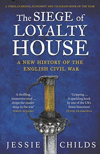 The Siege of Loyalty House: A new history of the English Civil War