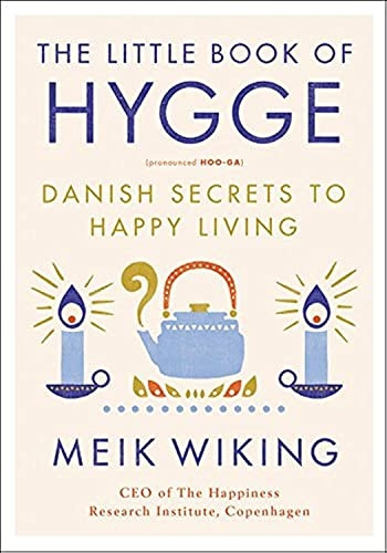 The Little Book of Hygge: Danish Secrets to Happy Living