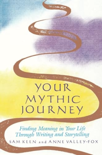 Your Mythic Journey: Finding Meaning in Your Life through Writing and Storytelling