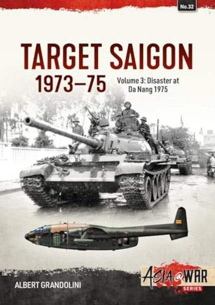 Target Saigon: the Fall of South Vietnam: Volume 3 - the Final Collapse (March - April 1975) (Asia@War)