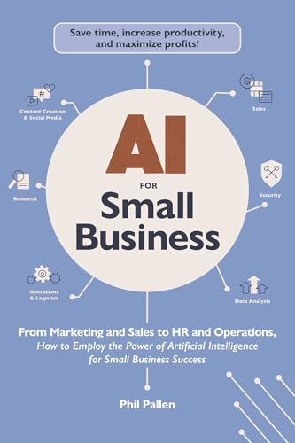 AI for Small Business:  From Marketing and Sales  to HR and Operations, How  to Employ the Power of  Artificial Intelligence for  Small Business Success (AI  Advantage)