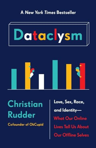 Dataclysm: Love, Sex, Race, and Identity--What Our Online Lives Tell Us about Our Offline Selves