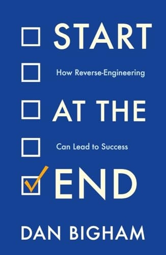 Start at the End: How Reverse-Engineering Can Lead to Success