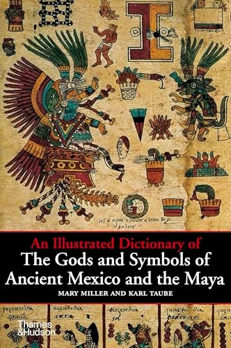 An Illustrated Dictionary of the Gods and Symbols of Ancient Mexico and the Maya