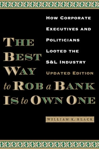 The Best Way to Rob a Bank is to Own One: How Corporate Executives and Politicians Looted the S & L Industry