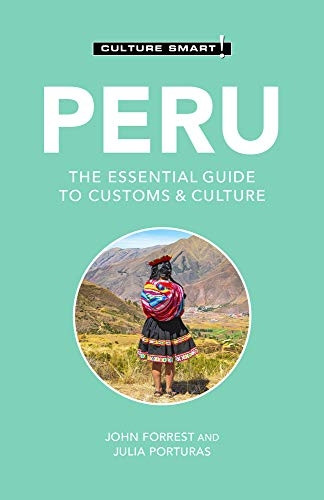 Peru - Culture Smart!: The Essential Guide to Customs & Culture (Culture Smart! The Essential Guide to Customs & Culture)