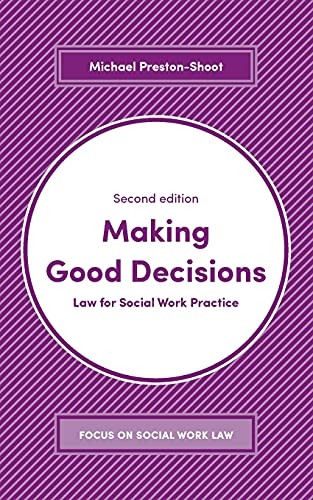 Making Good Decisions: Law for Social Work Practice (Focus on Social Work Law)